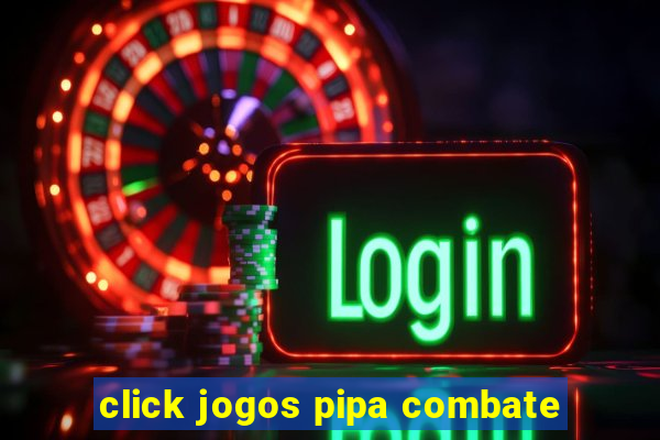 click jogos pipa combate